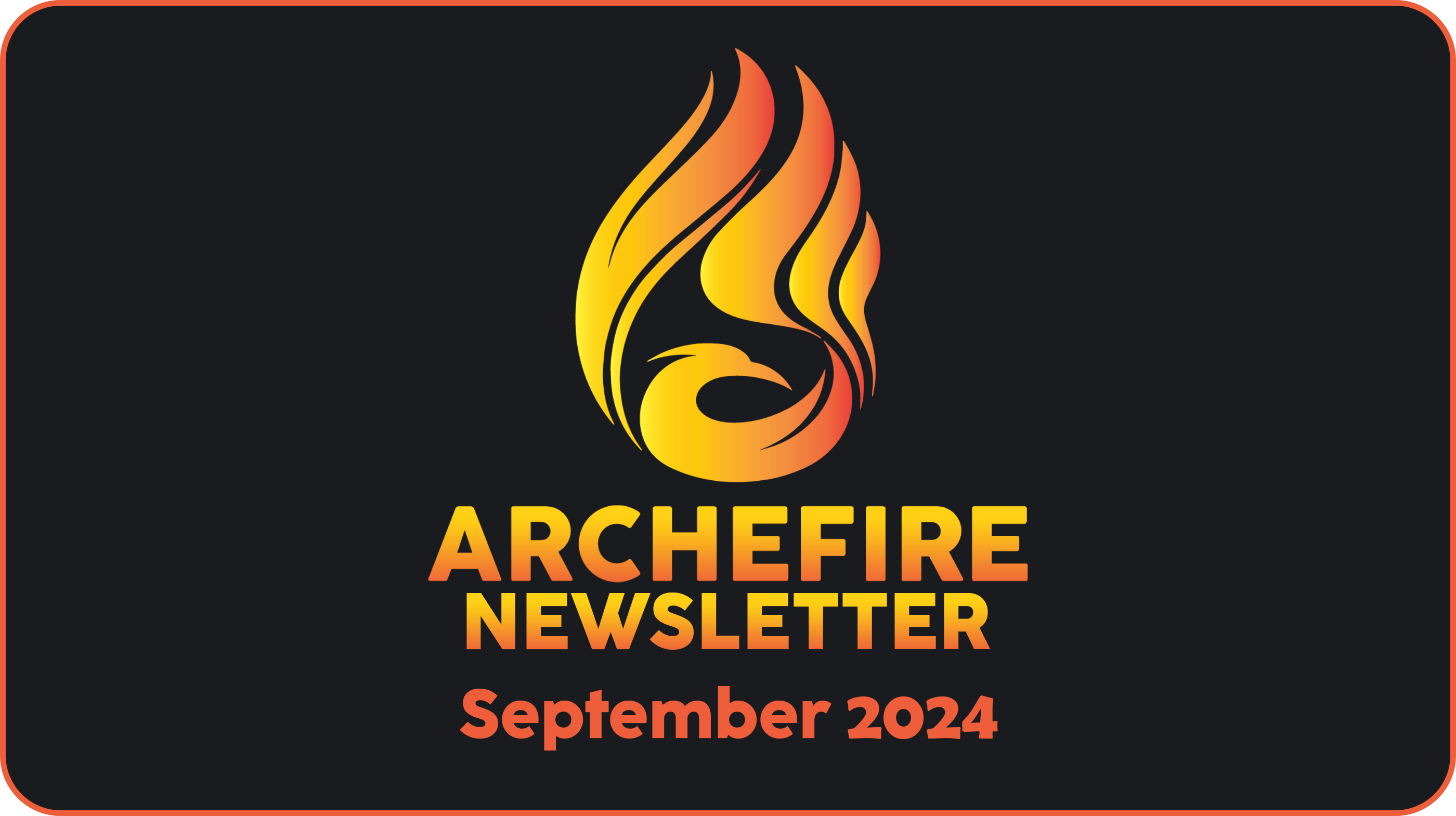 Archefire Newsletter - September 2024