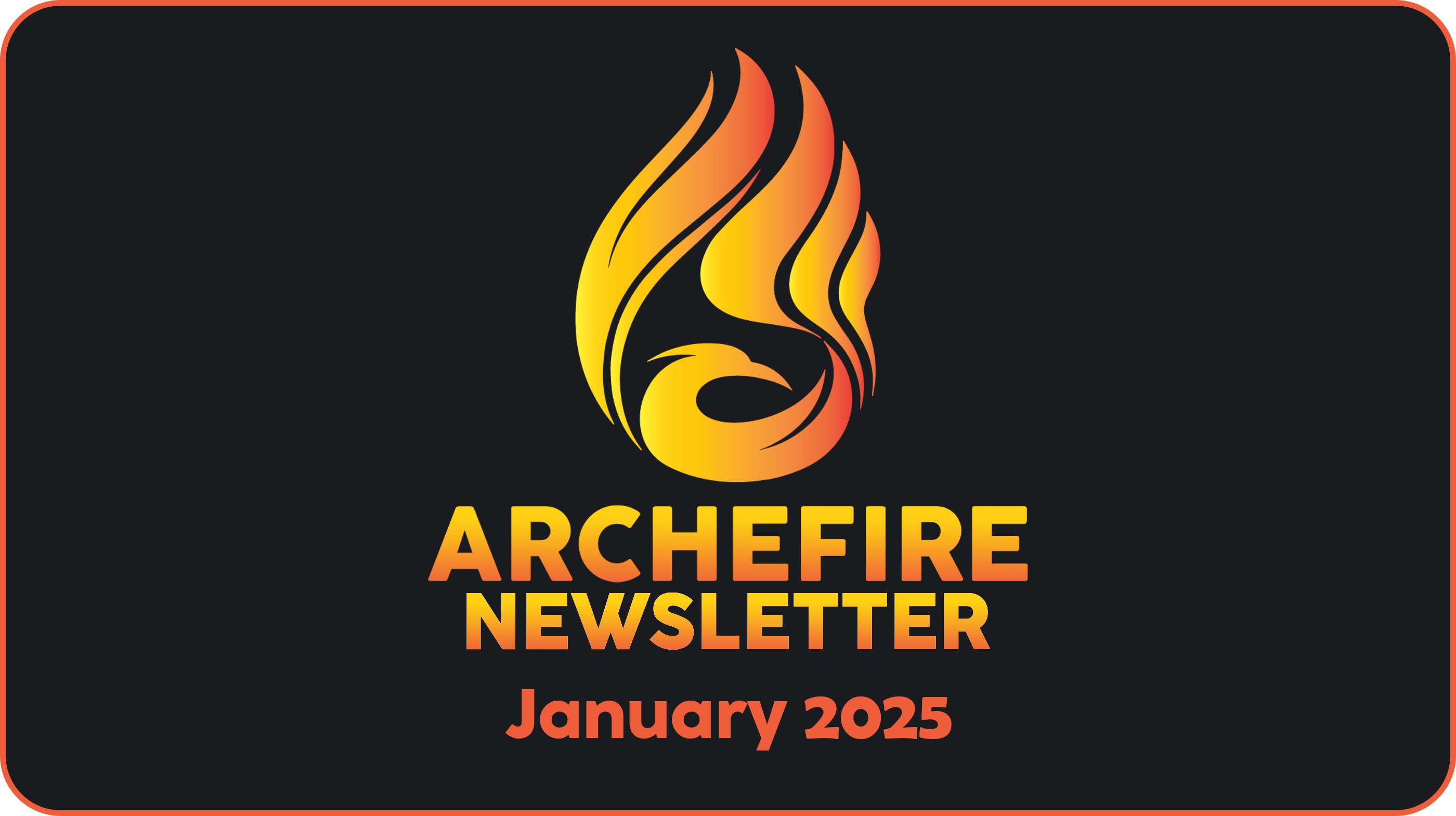 Archefire Newsletter - January 2025