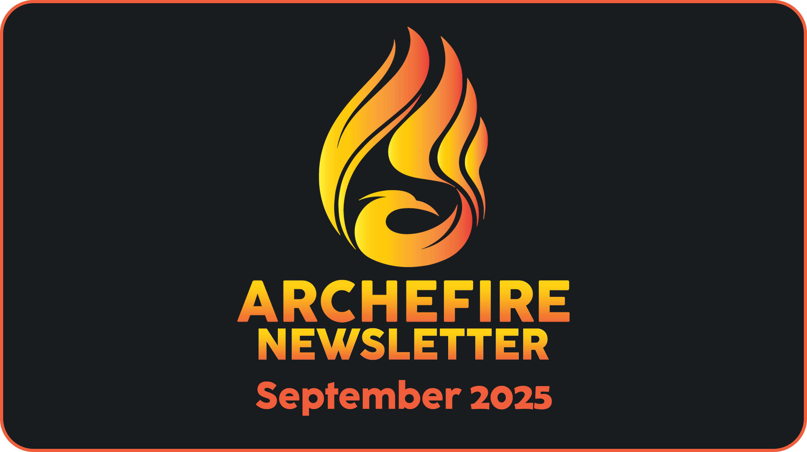 Archefire Newsletter - September 2025