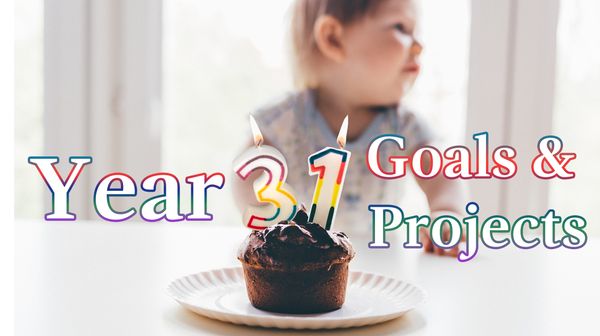 Year 31 // Goals & Projects