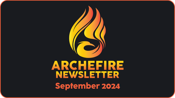 Archefire Newsletter - September 2024