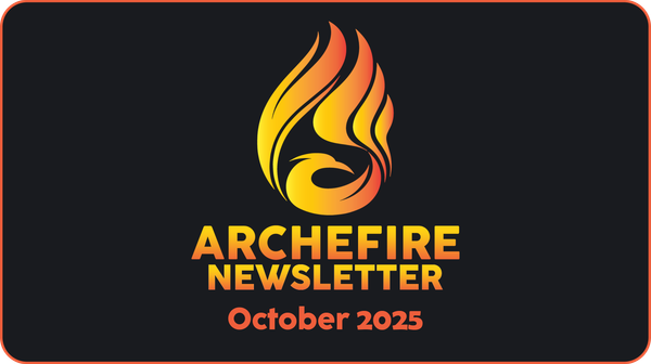 Archefire Newsletter - October 2025